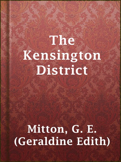 Title details for The Kensington District by G. E. (Geraldine Edith) Mitton - Available